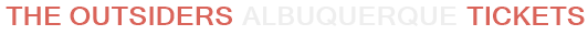The Outsiders Albuquerque Tickets